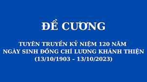 Đề cương tuyên truyền kỷ niệm 120 năm ngày sinh đồng chí lương khánh thiện (13/10/1903 - 13/10/2023)